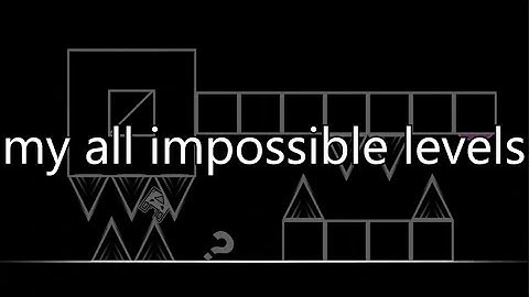[Geometry Dash]my impossible level list