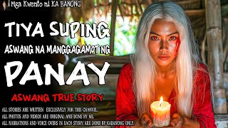 TIYA SUPING ASWANG NA MANGGAGAMOT NG PANAY | Aswang True Story