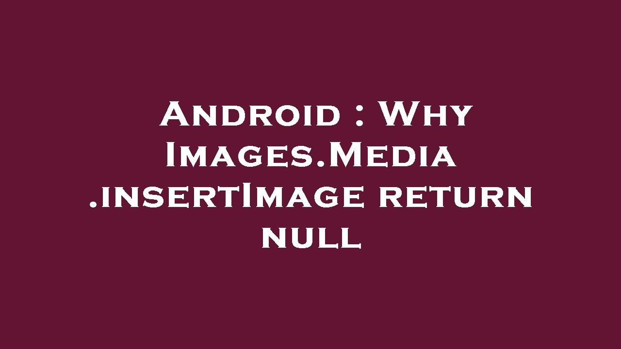 Android : Why Images.Media.insertImage return null - YouTube