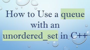 How to Use a queue with an unordered_set in C+ +