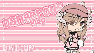 Dangerous [CLOSED !! 6/6] Public M.E.P // Gachalife Mep