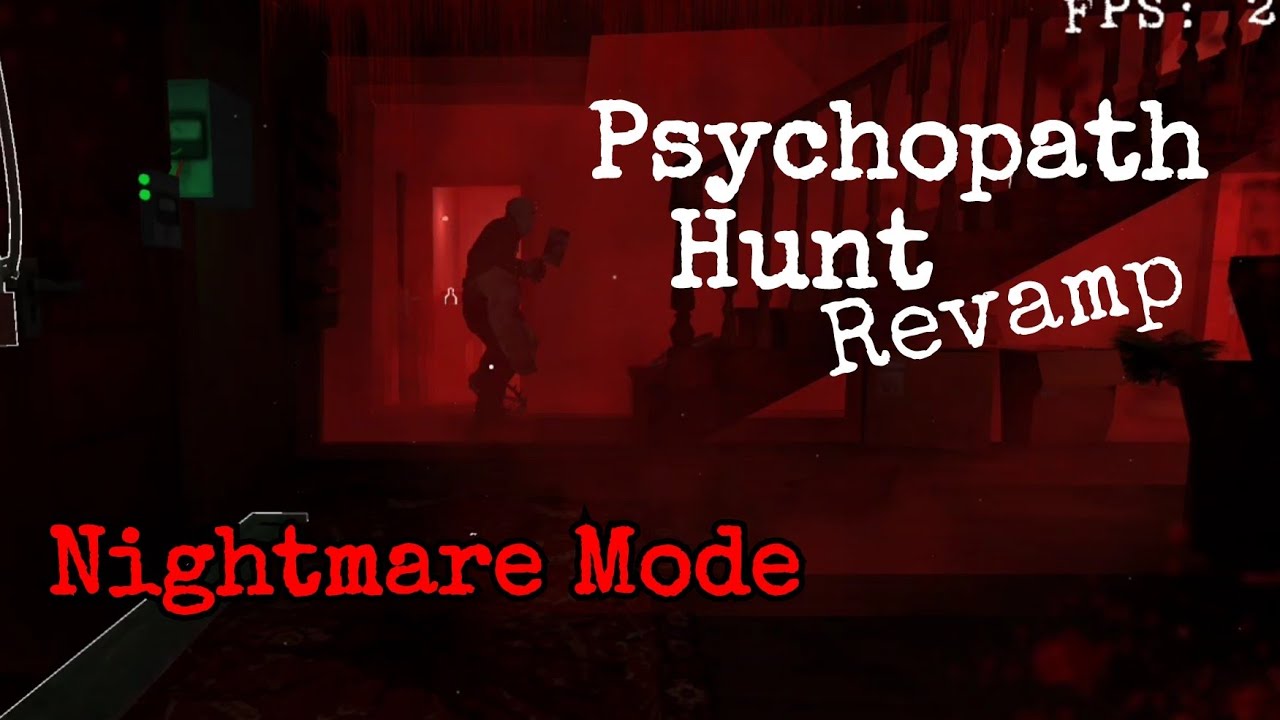 Psychopath Hunt Revamp On Nightmare Mode - YouTube