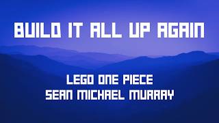 Build It All Up Again || LEGO One Piece || Sean Michael Murray || Lyrics