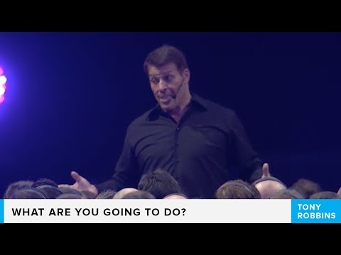 What are you going to do? | Tony Robbins UPW - What are you going to do? | Tony Robbins UPW
