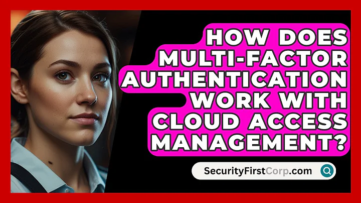 How Does Multi-Factor Authentication Work With Cloud Access Management? - SecurityFirstCorp.com