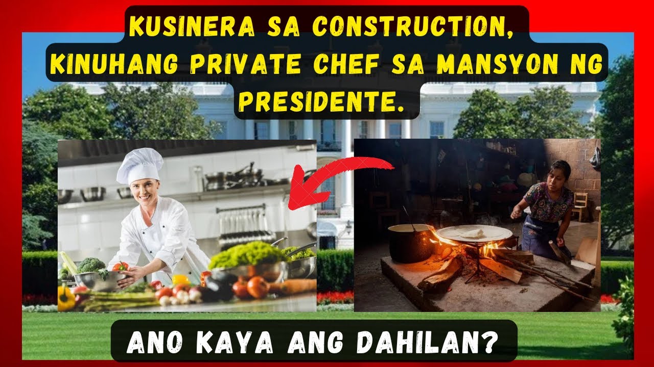 KUSINERA SA CONSTRUCTION,KINUHANG PRIVATE CHEF SA MANSYON NG PRESIDENTE.ANO KAYA ANG DAHILAN?