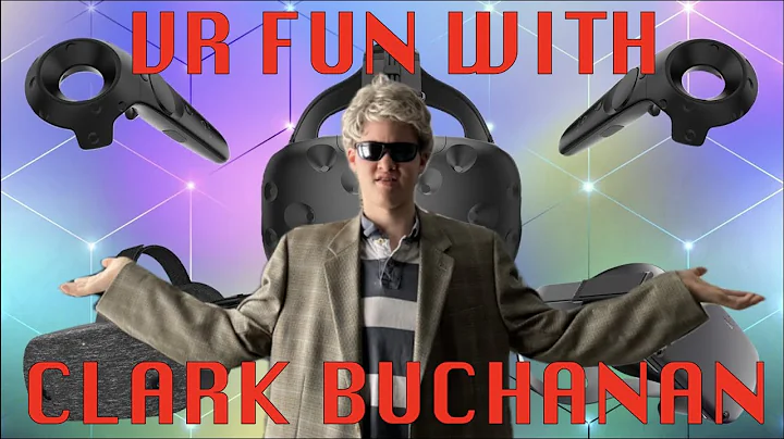 VR Fun with Clark Buchanan