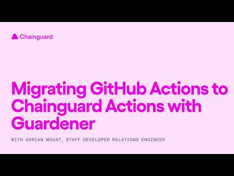 Migrating GitHub Actions to Chainguard Actions with Guardener
