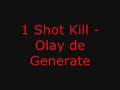1 Shot Kill - Olay de Generate