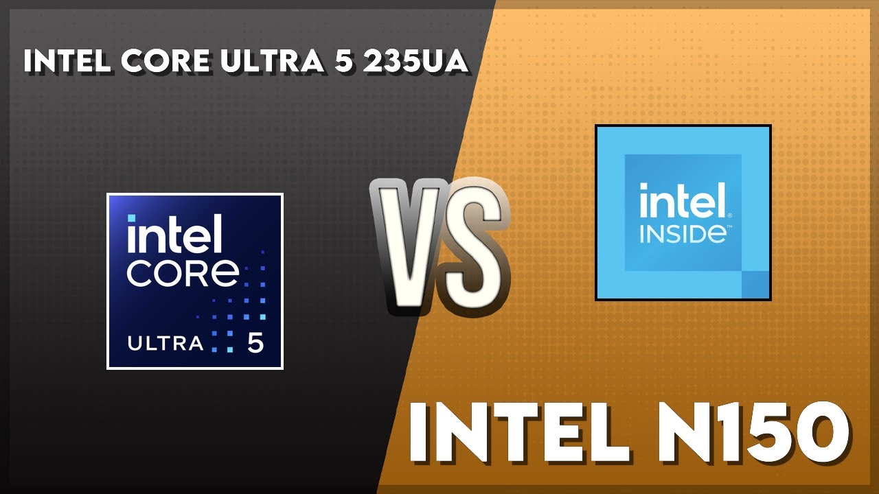 Intel Core Ultra 5 235UA vs Intel N150 Technical Comparison - YouTube