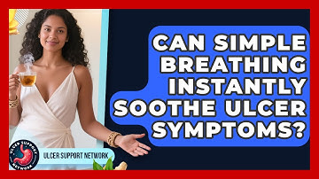 Can Simple Breathing Instantly Soothe Ulcer Symptoms? - Ulcer Support Network
