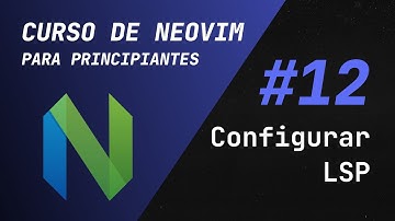 Curso de Vim y Neovim - #12 Cómo configurar los LSP