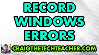 How To Record Windows 7 Errors And Issues