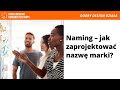 Naming – jak zaprojektować nazwę marki? Paulina Woźniak, Mateusz Antczak