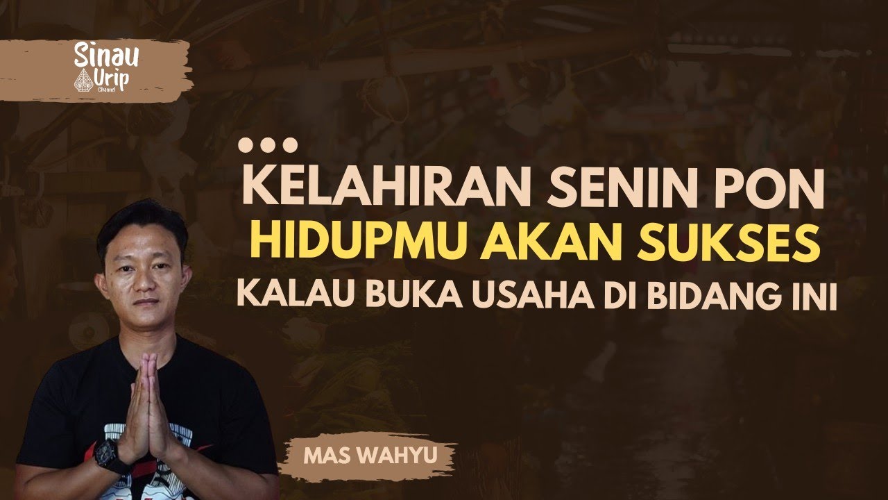 SIFAT DAN KARAKTER KELAHIRAN SENIN PON - KELEMAHAN, PEKERJAAN DAN BISNIS YANG COCOK