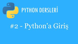 Python Dersleri #2 - Python'a Giriş