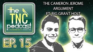 THE CAMERON JEROME ARGUMENT - THE TNC PODCAST # 15 - FT. BIG GRANT HOLT screenshot 2