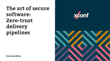The art of secure software: Zero-trust delivery pipelines – Jim Gumbley