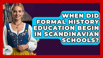 When Did Formal History Education Begin in Scandinavian Schools? - Unmapping Scandinavia