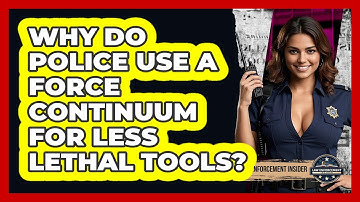 Why Do Police Use A Force Continuum For Less Lethal Tools? - Law Enforcement Insider