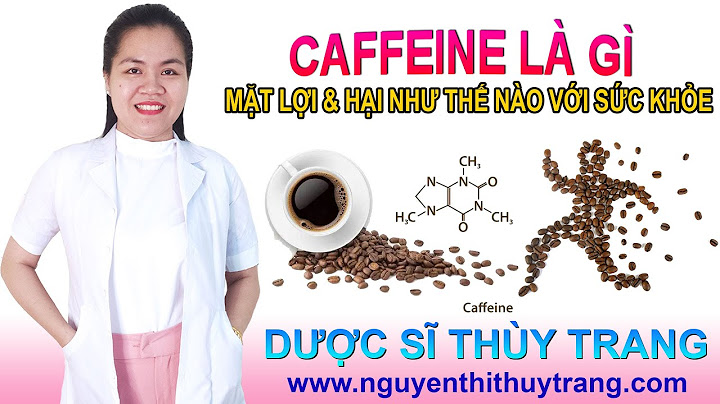 Cảm quan hóa lý của trà chứa caffeine năm 2024