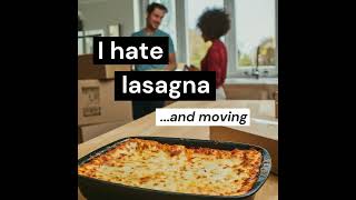 Episode 12 - I Hate Lasagna (& Moving)