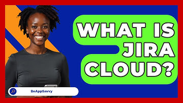 What Is Jira Cloud? - Be App Savvy