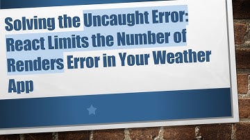 Solving the Uncaught Error: React Limits the Number of Renders Error in Your Weather App