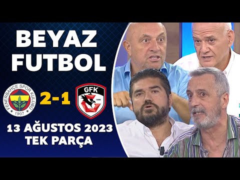 Beyaz Futbol 13 Ağustos 2023 Tek Parça / Fenerbahçe 2-1 Gaziantep FK