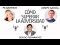 Cómo superar la adversidad con resiliencia (Elias Kateb, Pilar Jericó, Josepe García)