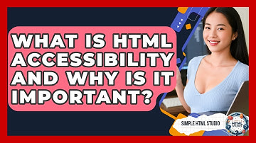 What Is HTML Accessibility And Why Is It Important? - Simple HTML Studio