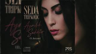 Seda Tripkolic - Ayrılık Sadıktır (Ft.kurşun)