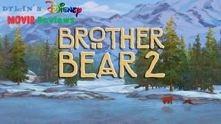 Dylan's Disney Movie Reviews Episode #144: Brother Bear 2