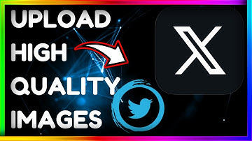 How to Upload High Quality Images on X Twitter
