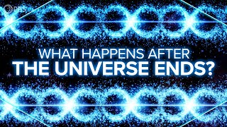 What Happens After tнe Universe Ends?