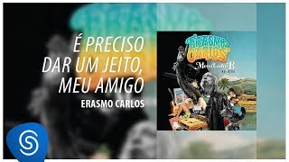 Erasmo Carlos - É preciso Dar Um Jeito, Meu Amigo (Álbum: Meus Lados B) [Áudio Oficial]