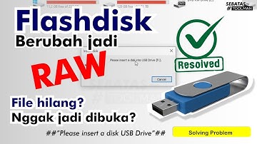 Mengatasi Flashdisk Tidak Bisa Dibuka dan Muncul  "Please insert a disk into USB Drive Flashdisk"