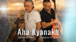 Edmond David & Sargon El Moreno -Aha Kyanakh