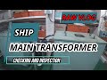 SHIP MAIN TRANSFORMER CHECKING AND INSPECTION - RAW VLOG