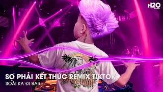 Sợ Phải Kết Thúc Remix (Bản Hot Tiktok) - Những Cánh Hoa Hồng Nay Cũng Tàn Phai - Nhạc Trẻ Remix