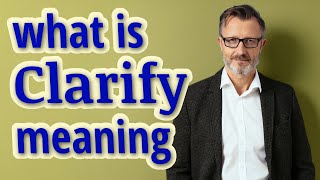 Clarify | Meaning of clarify 📖 📖 📖 📖 📖 📖