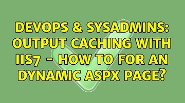 DevOps & SysAdmins: Output Caching with IIS7 - How To for an dynamic aspx page?