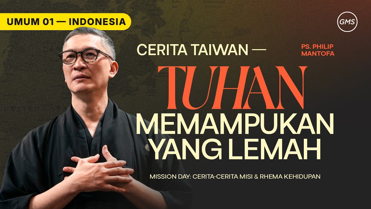 Cerita Taiwan: Tuhan Memampukan yang Lemah - Ps. Philip Mantofa (GMS Church)