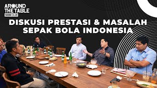 Diskusi Sepak Bola Indonesia: Prestasi dan Masalah bersama Erick Thohir - #AROUNDTHETABLE