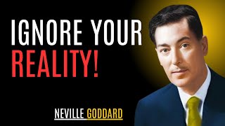 "IGNORE YOUR REALITY!" | NEVILLE GODDARD | BEST MOTIVATIONAL SPEECH #manifestation, #nevillegoddard