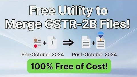 GSTR-2B Merge Utility: Version 3.0 (After Oct 2024) + Version 4.0 (Before Oct 2024) Free Excel Tool