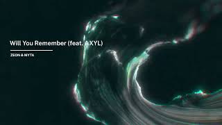 Zeon & Myta - Will You Remember (feat. AXYL)