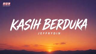 Jeffrydin - Kasih Berduka (Official Lyrics)