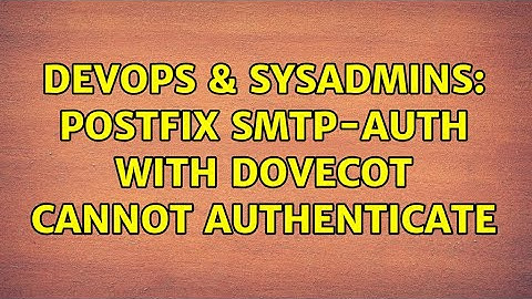DevOps & SysAdmins: postfix smtp-auth with dovecot cannot authenticate