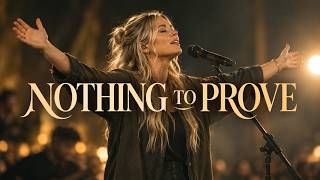 Nothing to Prove | Christian Worship Song About Grace | Elora Grace